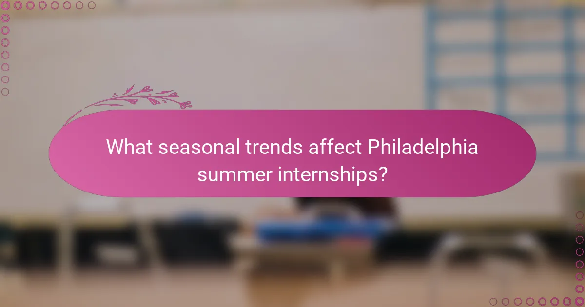 What seasonal trends affect Philadelphia summer internships?
