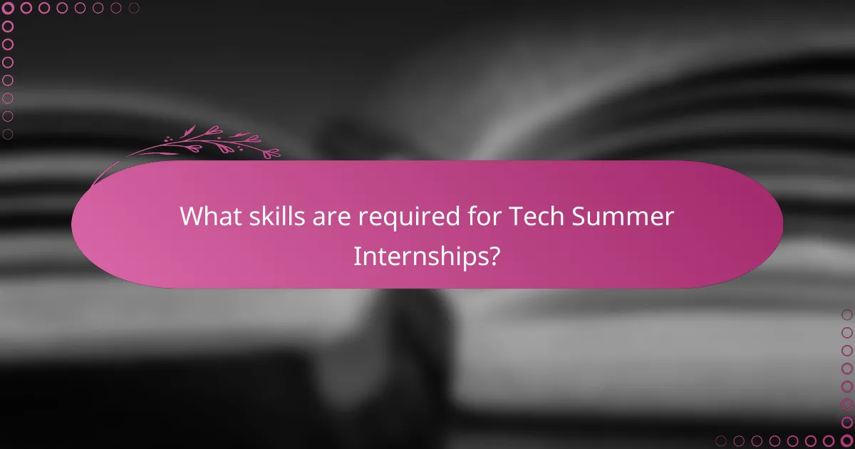 What skills are required for Tech Summer Internships?