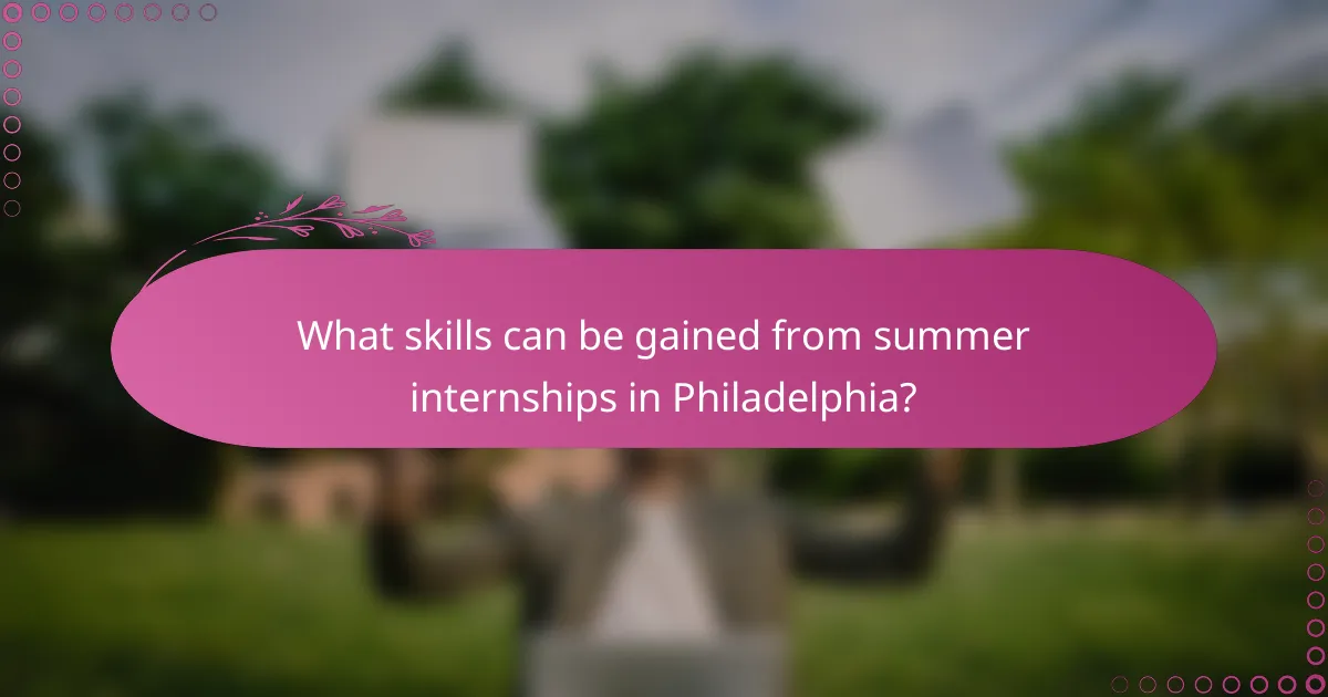 What skills can be gained from summer internships in Philadelphia?