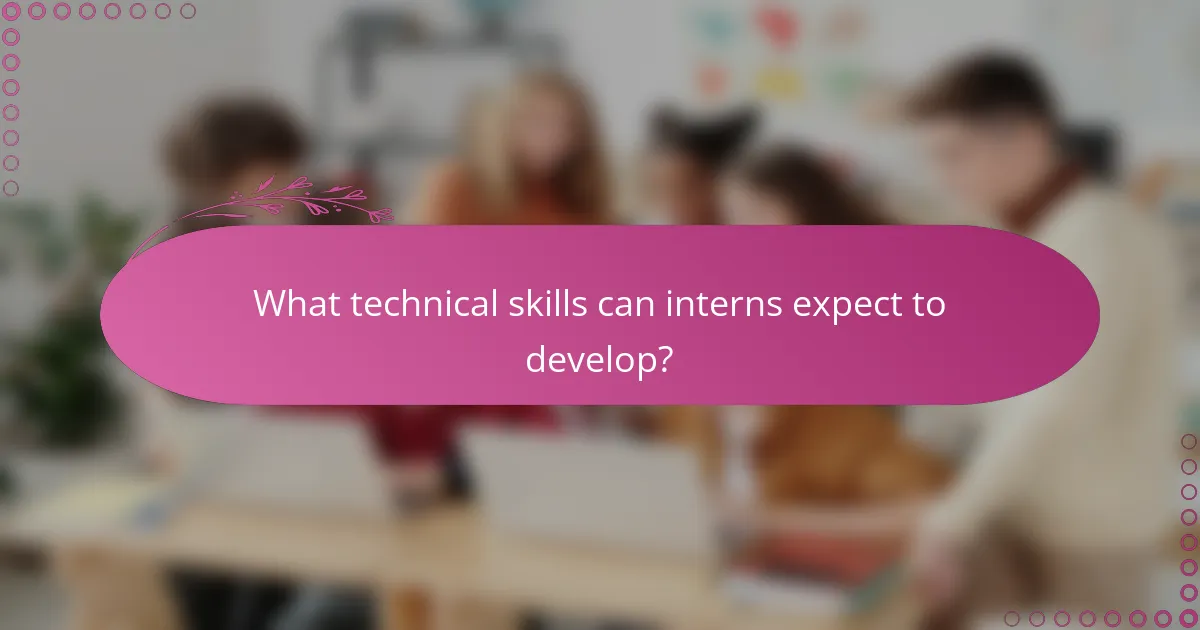 What technical skills can interns expect to develop?