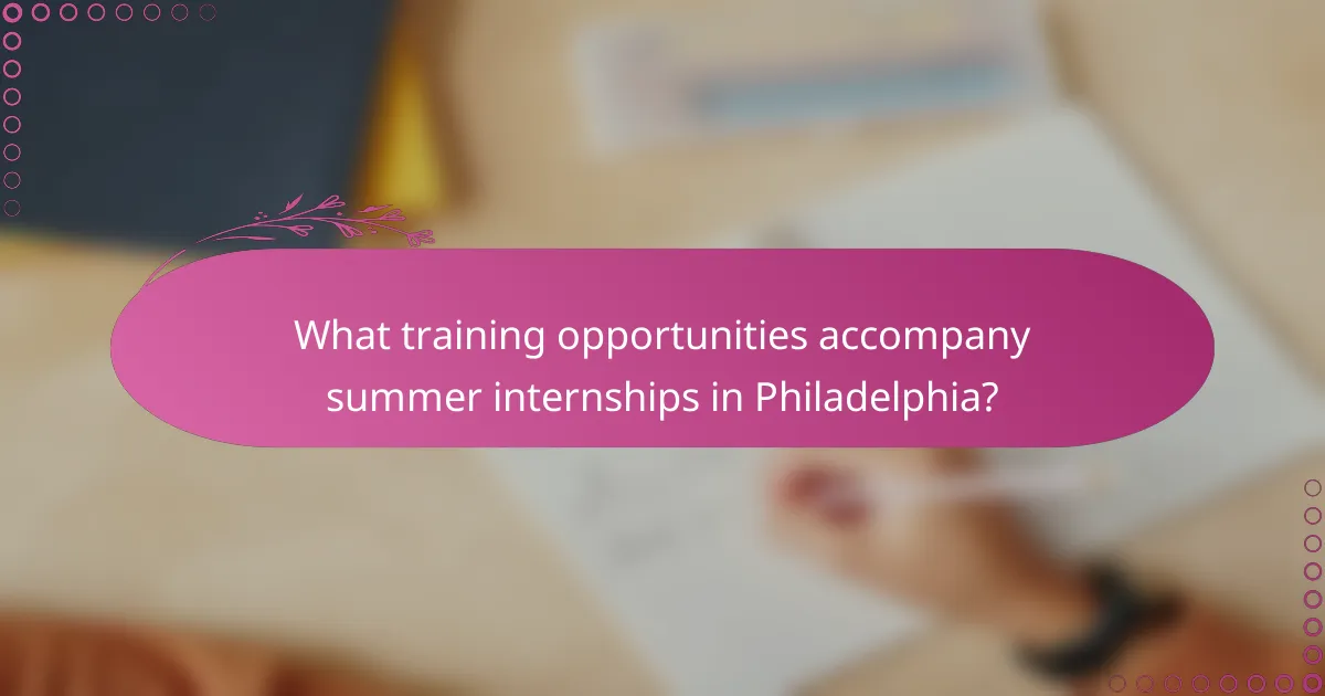 What training opportunities accompany summer internships in Philadelphia?