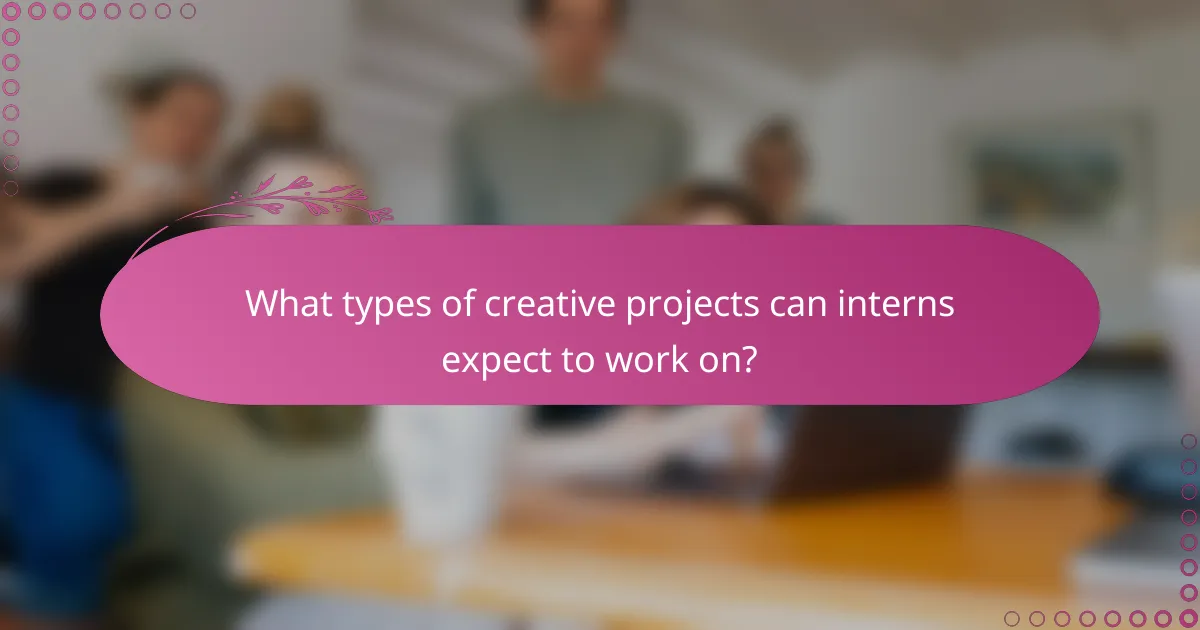 What types of creative projects can interns expect to work on?