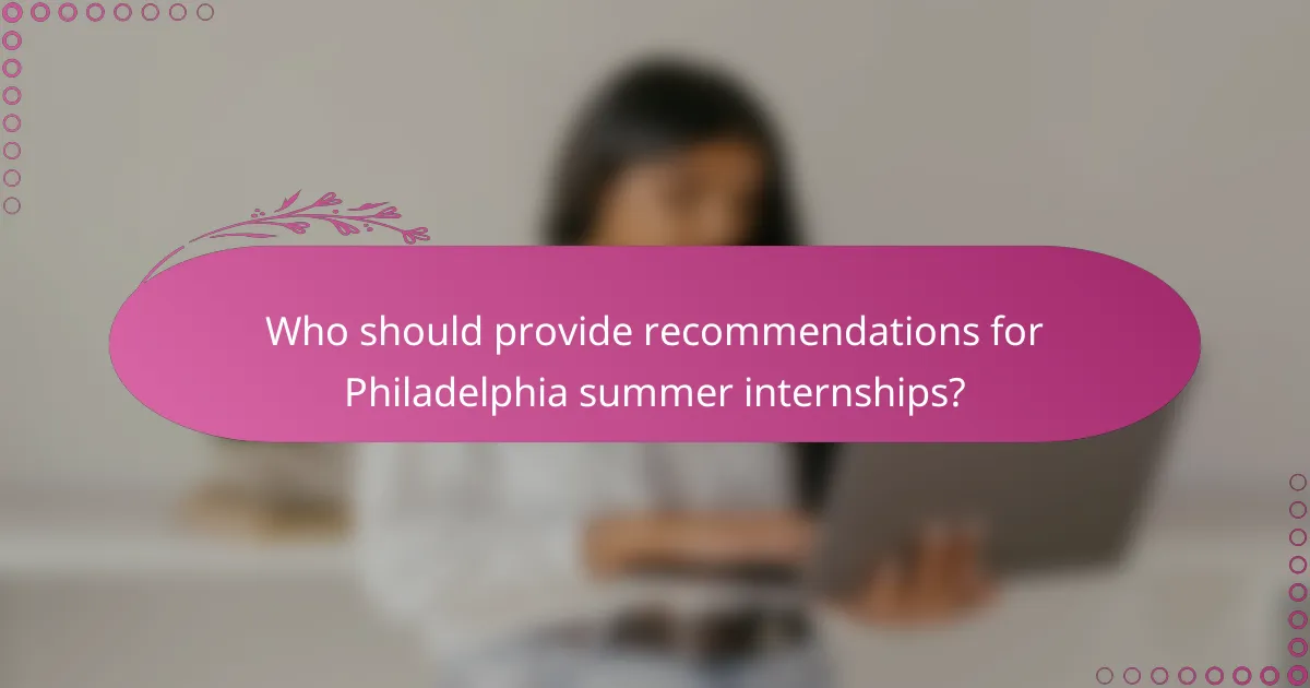 Who should provide recommendations for Philadelphia summer internships?